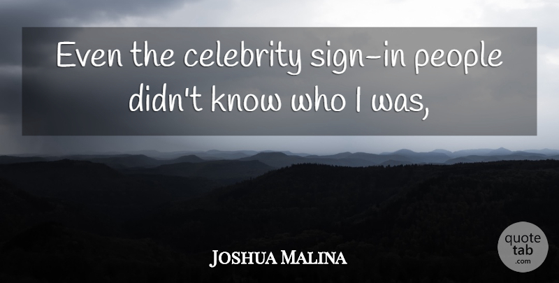 Joshua Malina Quote About Celebrity, People: Even The Celebrity Sign In...