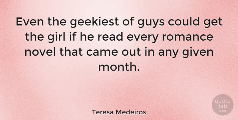 Teresa Medeiros Quote About Came, Given, Guys, Novel: Even The Geekiest Of Guys...