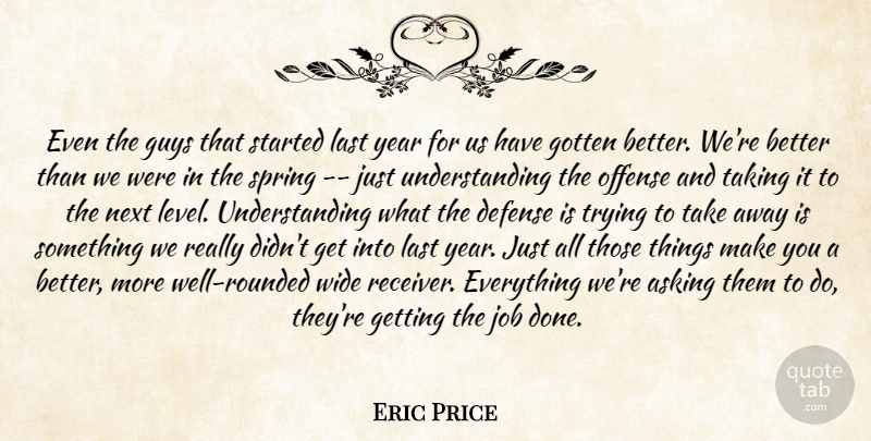 Eric Price Quote About Asking, Defense, Gotten, Guys, Job: Even The Guys That Started...