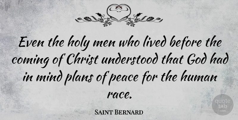 Saint Bernard Quote About Christ, Coming, God, Holy, Human: Even The Holy Men Who...