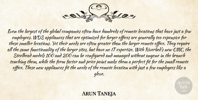 Arun Taneja Quote About Anyone, Appliances, Branch, Companies, Employees: Even The Largest Of The...