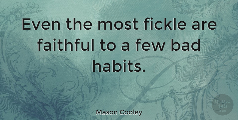 Mason Cooley Quote About Faithful, Fickle, Literature: Even The Most Fickle Are...