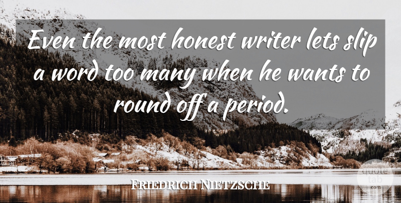 Friedrich Nietzsche Quote About Want, Honest, Periods: Even The Most Honest Writer...