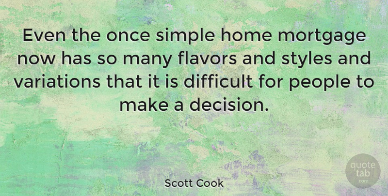 Scott Cook Quote About American Businessman, Difficult, Flavors, Home, Mortgage: Even The Once Simple Home...