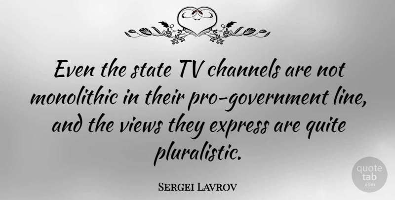 Sergei Lavrov Quote About Channels, Quite, Tv, Views: Even The State Tv Channels...