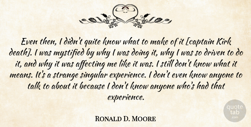 Ronald D. Moore Quote About Mean, Captain Kirk, Captains: Even Then I Didnt Quite...
