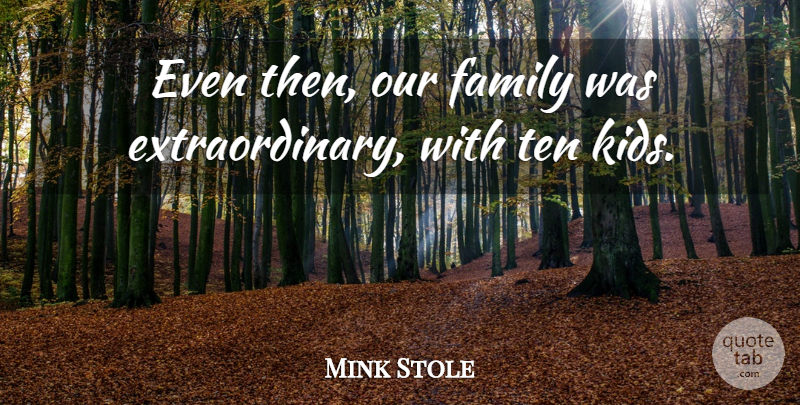Mink Stole Quote About Kids, Our Family, Ten: Even Then Our Family Was...