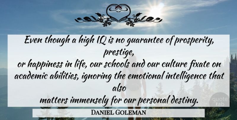 Daniel Goleman Quote About School, Destiny, Emotional: Even Though A High Iq...