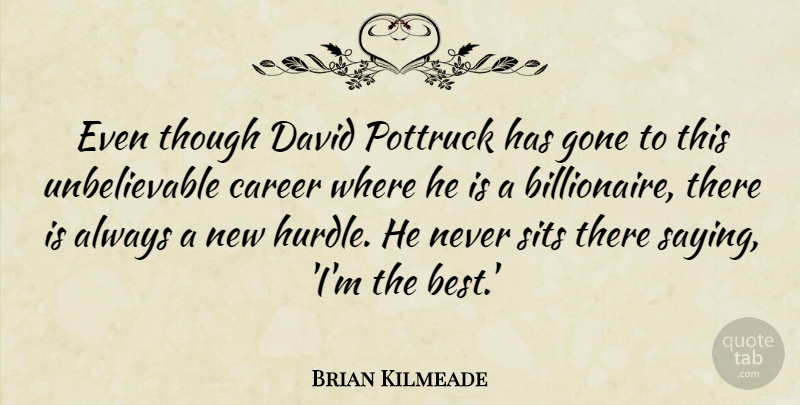 Brian Kilmeade Quote About Best, David, Gone, Though: Even Though David Pottruck Has...