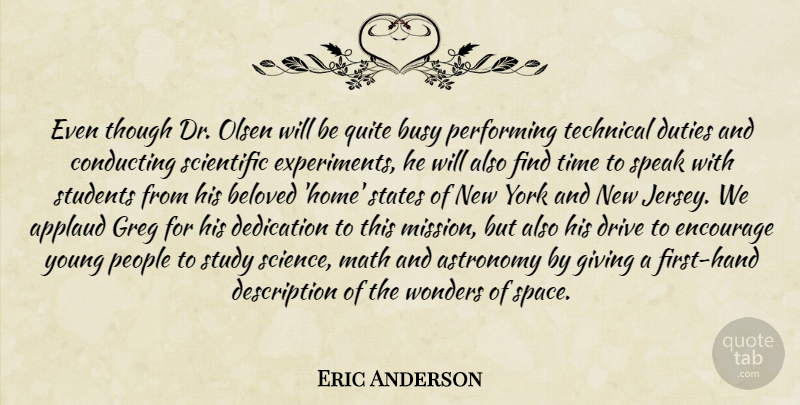 Eric Anderson Quote About Applaud, Astronomy, Beloved, Busy, Conducting: Even Though Dr Olsen Will...