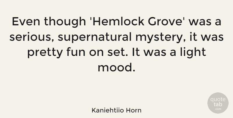 Kaniehtiio Horn Quote About Though: Even Though Hemlock Grove Was...