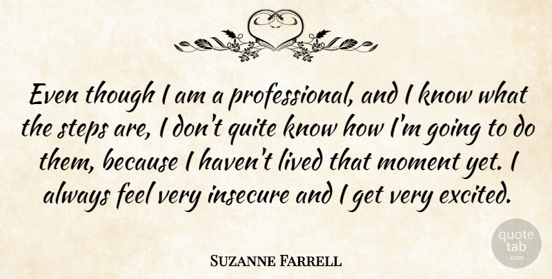 Suzanne Farrell Quote About Dance, Insecure, Ballet: Even Though I Am A...