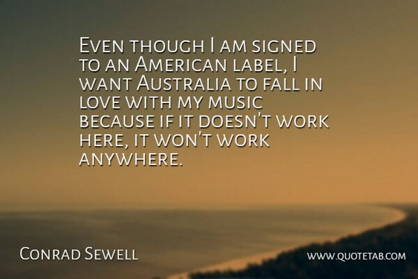 Conrad Sewell Quote About Australia, Fall, Love, Music, Signed: Even Though I Am Signed...