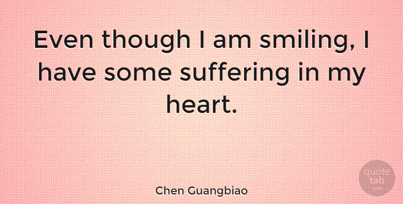 Chen Guangbiao Quote About Though: Even Though I Am Smiling...