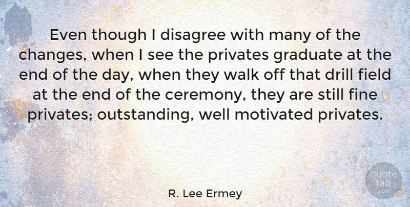 R. Lee Ermey Quote About Inspirational, Funny, Graduation: Even Though I Disagree With...