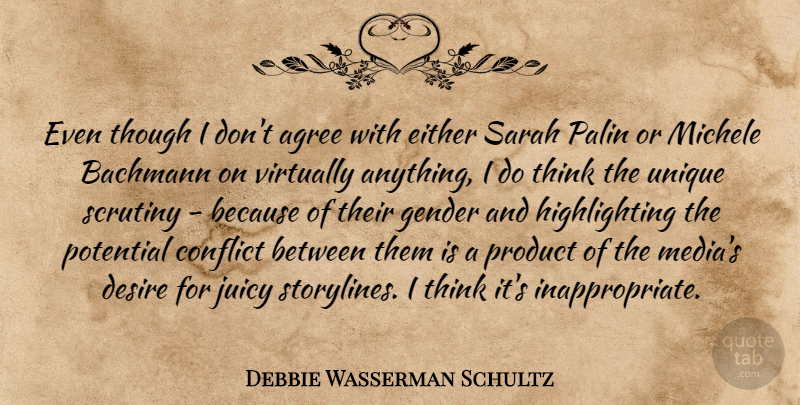 Debbie Wasserman Schultz Quote About Agree, Desire, Either, Juicy, Michele: Even Though I Dont Agree...