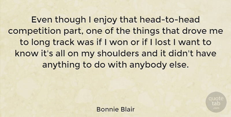 Bonnie Blair Quote About Track, Long, Competition: Even Though I Enjoy That...