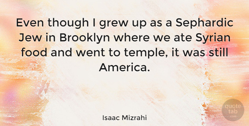 Isaac Mizrahi Quote About America, Brooklyn, Temples: Even Though I Grew Up...