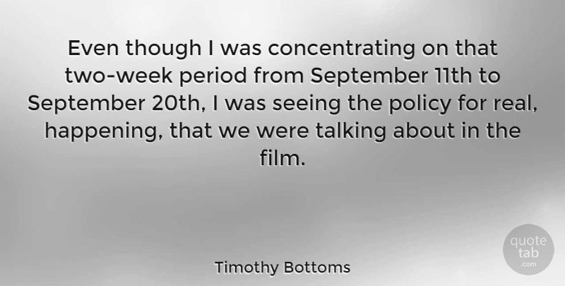 Timothy Bottoms Quote About Period, September, Though: Even Though I Was Concentrating...