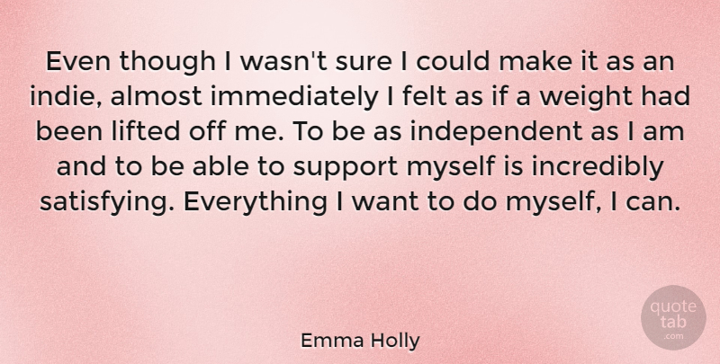 Emma Holly Quote About Almost, Felt, Incredibly, Lifted, Though: Even Though I Wasnt Sure...