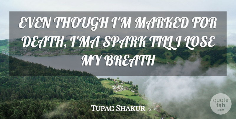 Tupac Shakur Quote About Rapper, Sparks, Loses: Even Though Im Marked For...
