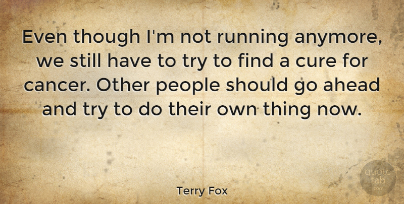 Terry Fox Quote About Running, Cancer, People: Even Though Im Not Running...
