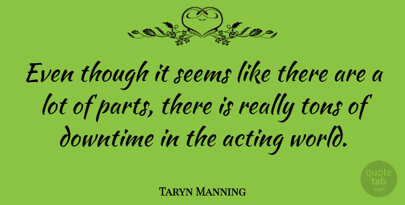Taryn Manning Quote About Acting, Downtime, World: Even Though It Seems Like...