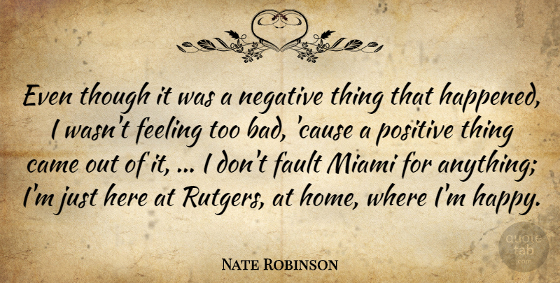 Nate Robinson Quote About Came, Fault, Feeling, Miami, Negative: Even Though It Was A...