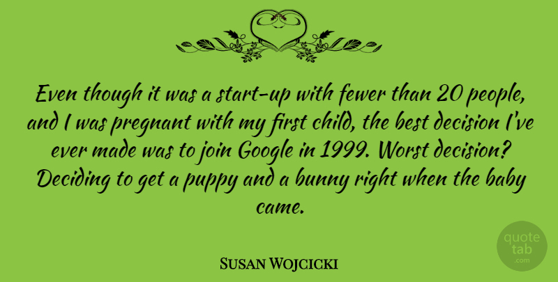 Susan Wojcicki Quote About Baby, Best, Bunny, Deciding, Decision: Even Though It Was A...