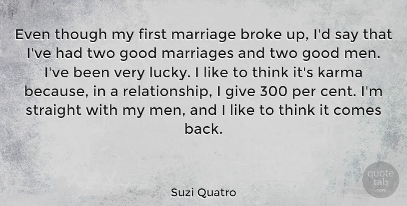 Suzi Quatro Quote About Broke, Good, Karma, Marriage, Marriages: Even Though My First Marriage...