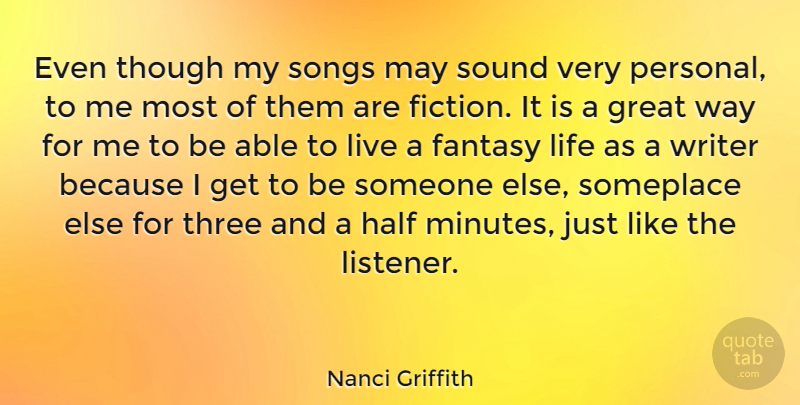 Nanci Griffith Quote About Song, Sound, Three: Even Though My Songs May...