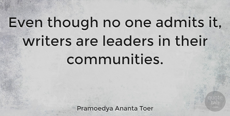 Pramoedya Ananta Toer Quote About Community, Leader: Even Though No One Admits...