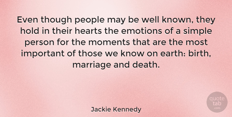 Jackie Kennedy Quote About Famous Inspirational, Heart, Simple: Even Though People May Be...