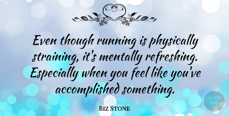 Biz Stone Quote About Running, Like You, Refreshing: Even Though Running Is Physically...