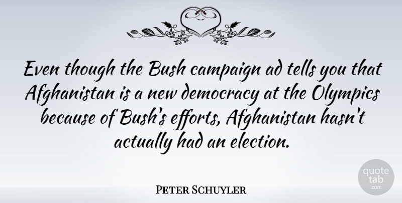 Peter Schuyler Quote About Ad, Bush, Campaign, Olympics, Tells: Even Though The Bush Campaign...