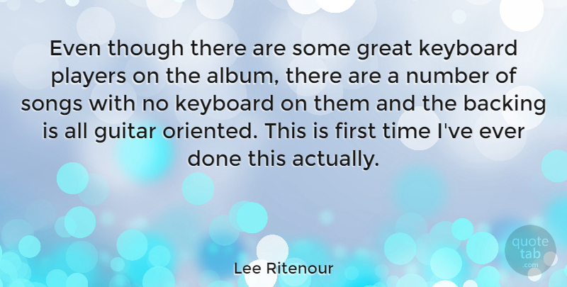Lee Ritenour Quote About Backing, Great, Keyboard, Number, Players: Even Though There Are Some...