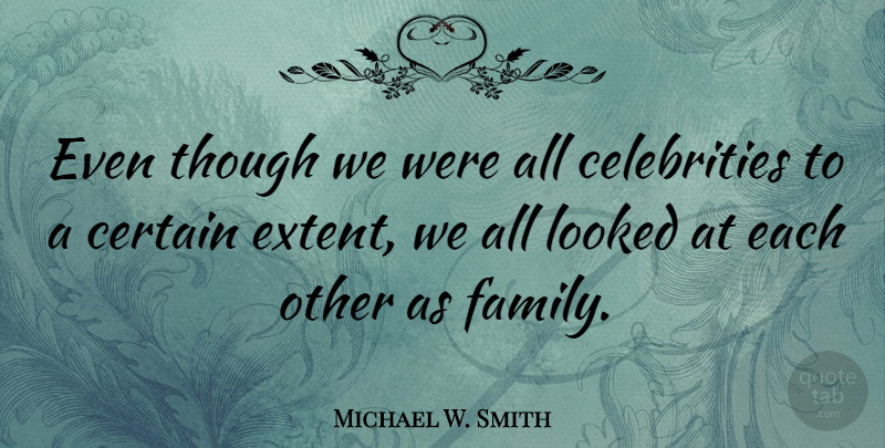 Michael W. Smith Quote About Certain: Even Though We Were All...