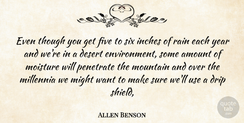 Allen Benson Quote About Amount, Desert, Environment, Five, Inches: Even Though You Get Five...
