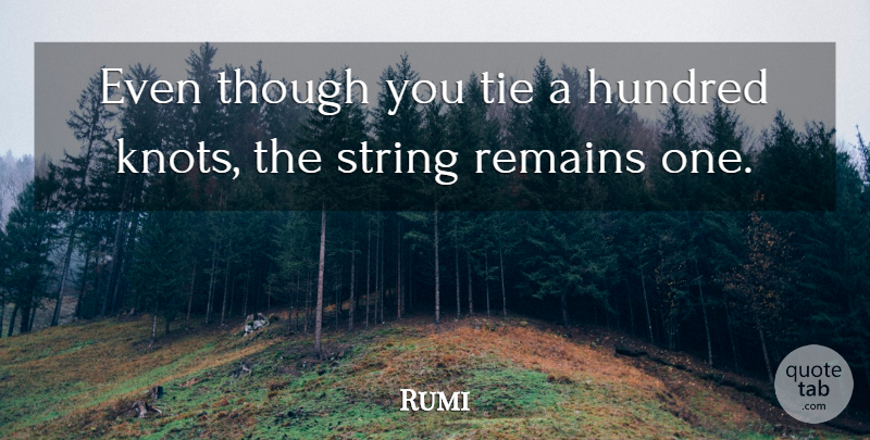 Rumi Quote About Ties, Knots, Hundred: Even Though You Tie A...