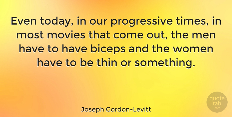 Joseph Gordon-Levitt Quote About Men, Today, Biceps: Even Today In Our Progressive...