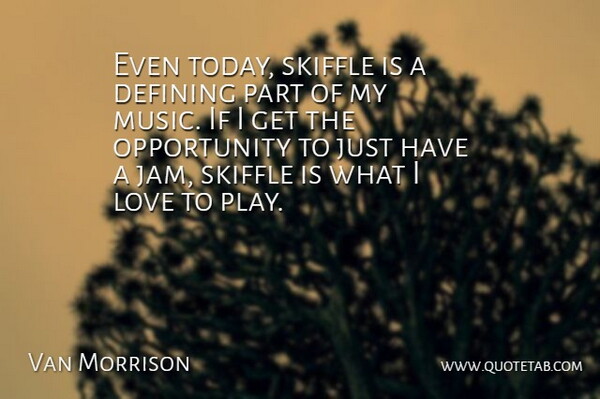 Van Morrison Quote About Opportunity, Play, Today: Even Today Skiffle Is A...
