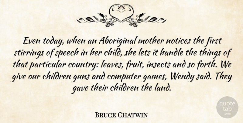 Bruce Chatwin Quote About Mother, Country, Children: Even Today When An Aboriginal...