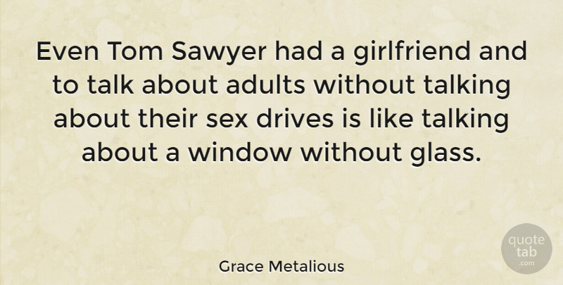 Grace Metalious Quote About Girlfriend, Sex, Glasses: Even Tom Sawyer Had A...