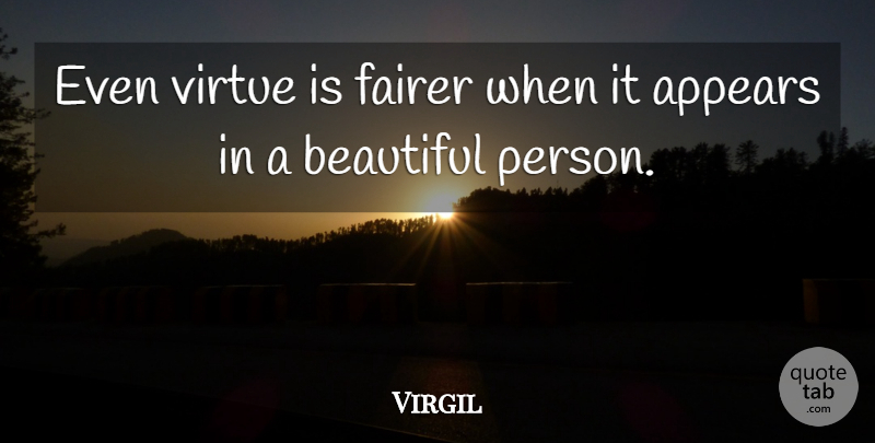 Virgil Quote About Beautiful, Philosophical, Virtue: Even Virtue Is Fairer When...