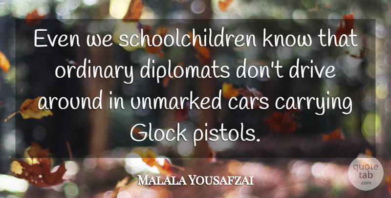 Malala Yousafzai Quote About Carrying: Even We Schoolchildren Know That...