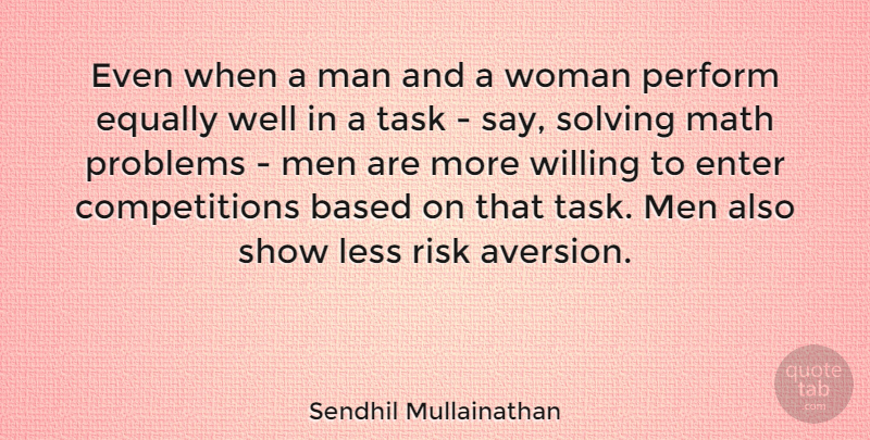 Sendhil Mullainathan Quote About Based, Enter, Equally, Less, Math: Even When A Man And...