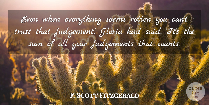 F. Scott Fitzgerald Quote About Judgement, Rotten, Said: Even When Everything Seems Rotten...