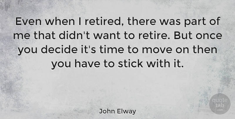 John Elway Quote About Move, Stick, Time: Even When I Retired There...