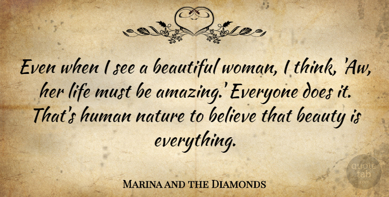 Marina and the Diamonds Quote About Beautiful, Beauty, Believe, Human, Life: Even When I See A...