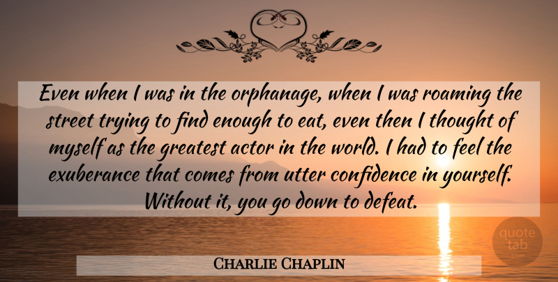 Charlie Chaplin Quote About Inspirational, Motivational, Success: Even When I Was In...
